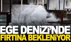 Ege Denizi’nde fırtına bekleniyor