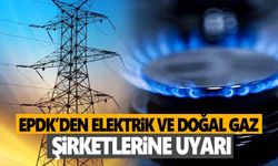 EPDK'den doğal gaz ve elektrikte şirketlere ‘güvence bedeli' uyarısı