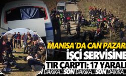 Manisa'da işçi servisine tır çarptı: 17 yaralı