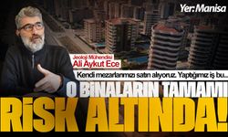 Manisa'da o binaların tamamı risk altında!