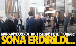 Muradiye OSB genel kurulunda 'müteşebbis heyet' kararı!