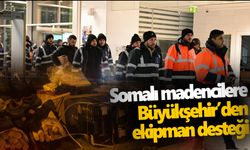 Somalı madencilere Büyükşehir’den ekipman desteği