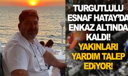 Turgutlulu esnaf Hatay'da enkaz altında kaldı... Yardım bekliyor