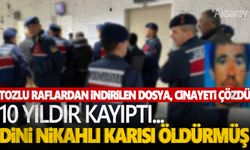 Kan donduran olay! 10 yıldır kayıp olan adamı dini nikahlı karısı öldürüp yakmış