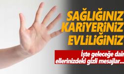 Sağlığınız, kariyeriniz, evliliğiniz… İşte ellerinizdeki geleceğe dair gizli mesajlar!