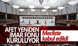 Meclis'te kabul edildi... Afet Yeniden İmar Fonu kurulacak