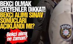 Bekçi alımı yapılacak mı? Bekçi alımı ne zaman yapılacak? Sonuçlar açıklandı mı?