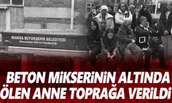 Beton mikserinin altında ölen anne gözyaşlarıyla uğurlandı