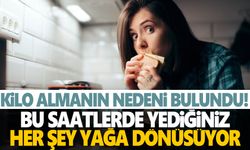 Dikkat! Bu saatte yediğiniz her şey yağa dönüşüyor!