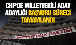 CHP'de milletvekili aday adaylığı başvuru süreci tamamlandı