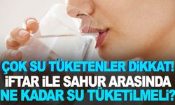 Çok su tüketenler dikkat! İftar ile sahur arasında ne kadar su tüketilmeli?