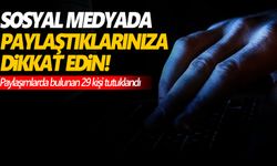 Sosyal medya platformlarında depreme ilişkin provokatif paylaşımlarda bulunan 29 kişi tutuklandı