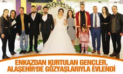 Enkazdan kurtuldu, Alaşehir'de gözyaşlarıyla evlendi