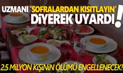 Uzmanlar uyardı: Sofradan kaldırın!