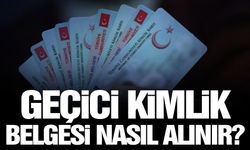 Geçici kimlik belgesi nereden ve nasıl alınır? Geçici kimlik nedir?