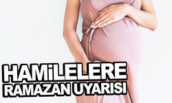 Hamilelere ramazan uyarısı