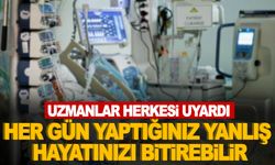 Uzmanlar uyarıyor: Her gün yaptığınız yanlış, hayatınızı bitirebilir!