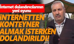 İnternetten konteyner almak istedi, dolandırıldı!