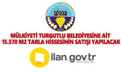 Mülkiyeti Turgutlu Belediyesine Ait 15.570 M2 Tarla Hissesinin Satışı Yapılacak