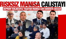 “Risksiz bir Manisa” masaya yatırıldı!