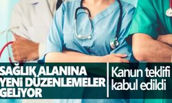 Sağlık alanında düzenlemeler içeren kanun teklifi kabul edildi