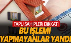 Tapu sahipleri dikkat! O tarihe kadar başvuru şartı koyuldu! Yapmayan yandı!