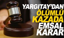 Yargıtay'dan ölümlü kazada emsal karar