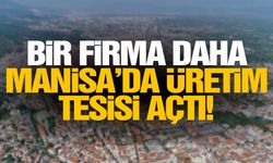 Yatırımcıların gözdesi Manisa... Bir firma daha tesis açtı!