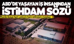 ABD'de yaşayan iş insanından istihdam ve yatırım sözü!