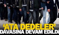 'Ata Dedeler' davasında yargılamaya devam edildi  