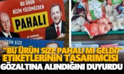 “Bu ürün size pahalı mı geldi?” etiketlerinin tasarımcısı gözaltına alındı