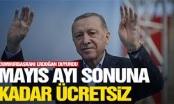 Cumhurbaşkanı Erdoğan duyurdu! Mayıs sonuna kadar ücretsiz!
