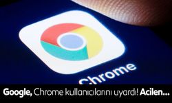 Chrome kullanıcıları dikkat! Google'dan uyarı