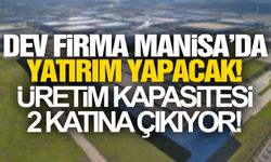 Dev firma Manisa'daki üretim kapasitesini 2 katına çıkarıyor