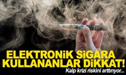 Uzmanlar elektronik sigara için uyardı! Kalp krizi riskini arttırıyor!