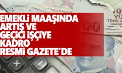 Emekli maaşında artış ve geçici işlere kadro Resmi Gazete’de