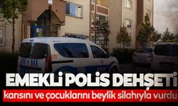 Emekli polis, karısını ve çocuklarını beylik silahıyla vurdu