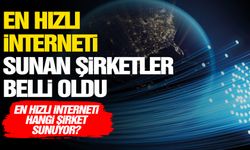 Türkiye’de en hızlı internet sunan şirketler belli oldu!