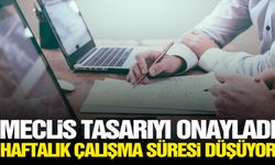 Meclis tasarıyı onayladı: Haftalık çalışma süresi kısalıyor!