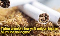 Tütün ürünleri, her yıl 8 milyon kişinin ölümüne yol açıyor