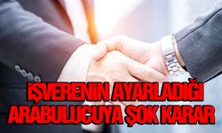 Patronların 'arabulucu' oyunu yargıdan döndü