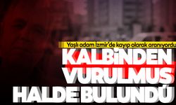 Kayıp olarak aranıyordu, kalbinden vurulmuş halde bulundu