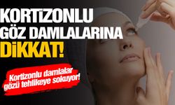 Bilinçsizce kullanılan kortizonlu göz damlaları göz sağlığını tehlikeye sokuyor!