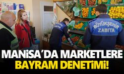 Manisa'da marketlere bayram denetimi!