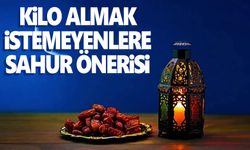 Ramazanda kilo almak istemeyenlere “sahur” önerisi