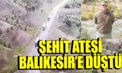 Şehit ateşi Balıkesir’e düştü