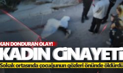 Bir kadın cinayeti daha! Eşini çocuğunun gözleri önünde öldürdü