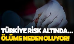 Türkiye risk altında... Ölüme neden oluyor!