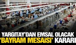 Yargıtay'dan bayram mesaisi kararı