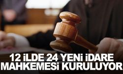 12 ilde 24 yeni idare mahkemesi kuruluyor